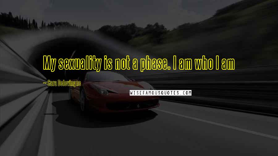 Cara Delevingne Quotes: My sexuality is not a phase. I am who I am