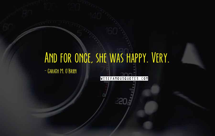 Caragh M. O'Brien Quotes: And for once, she was happy. Very.