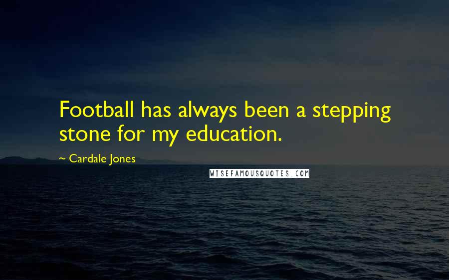 Cardale Jones Quotes: Football has always been a stepping stone for my education.