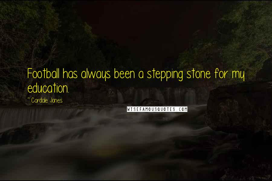 Cardale Jones Quotes: Football has always been a stepping stone for my education.