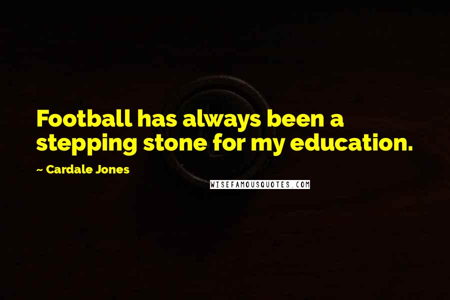 Cardale Jones Quotes: Football has always been a stepping stone for my education.