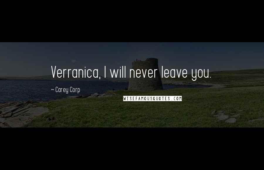 Carey Corp Quotes: Verranica, I will never leave you.