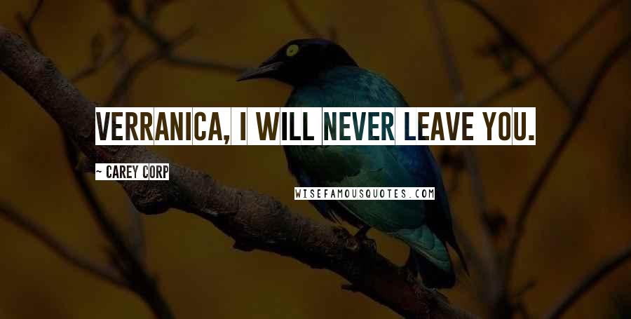 Carey Corp Quotes: Verranica, I will never leave you.