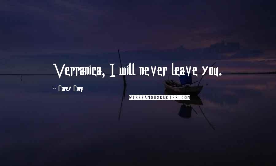 Carey Corp Quotes: Verranica, I will never leave you.