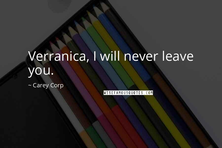 Carey Corp Quotes: Verranica, I will never leave you.