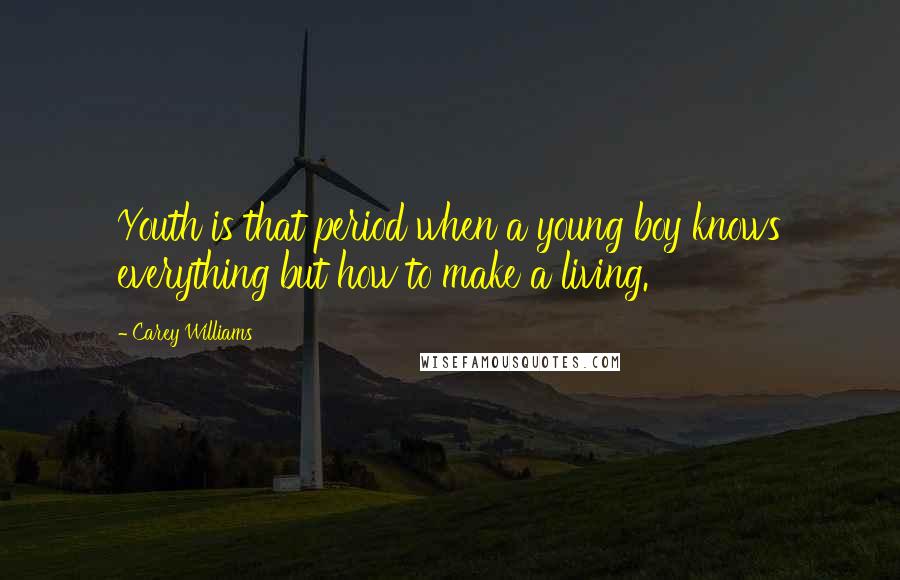 Carey Williams Quotes: Youth is that period when a young boy knows everything but how to make a living.