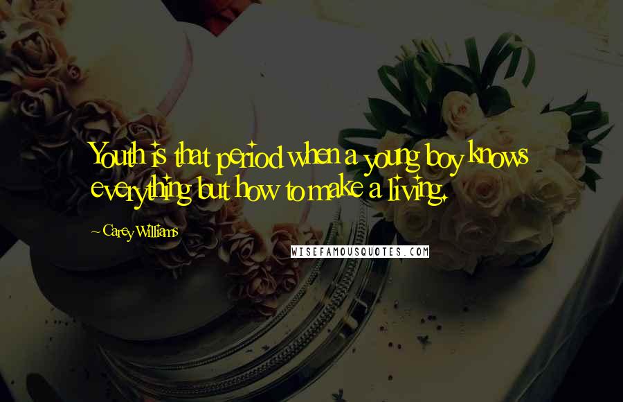 Carey Williams Quotes: Youth is that period when a young boy knows everything but how to make a living.