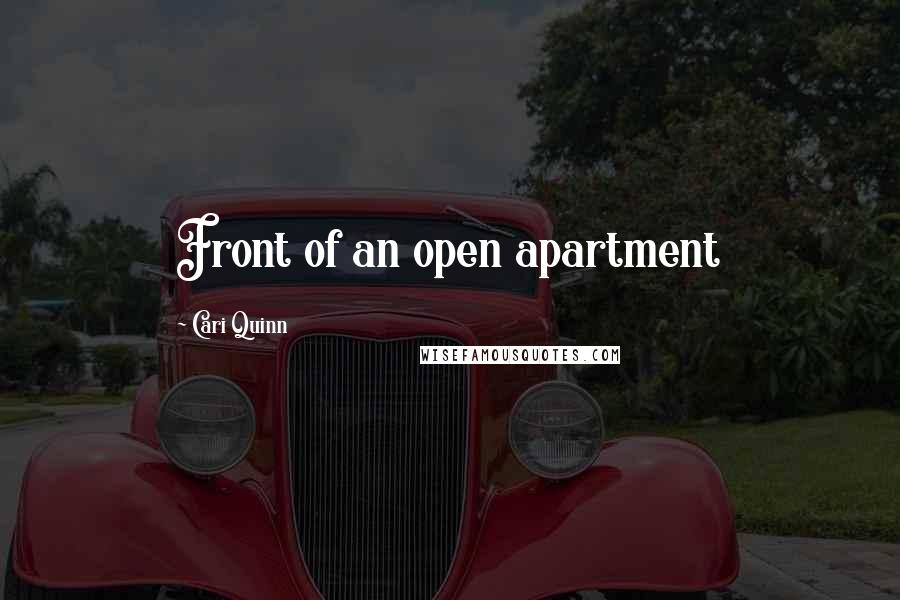 Cari Quinn Quotes: Front of an open apartment