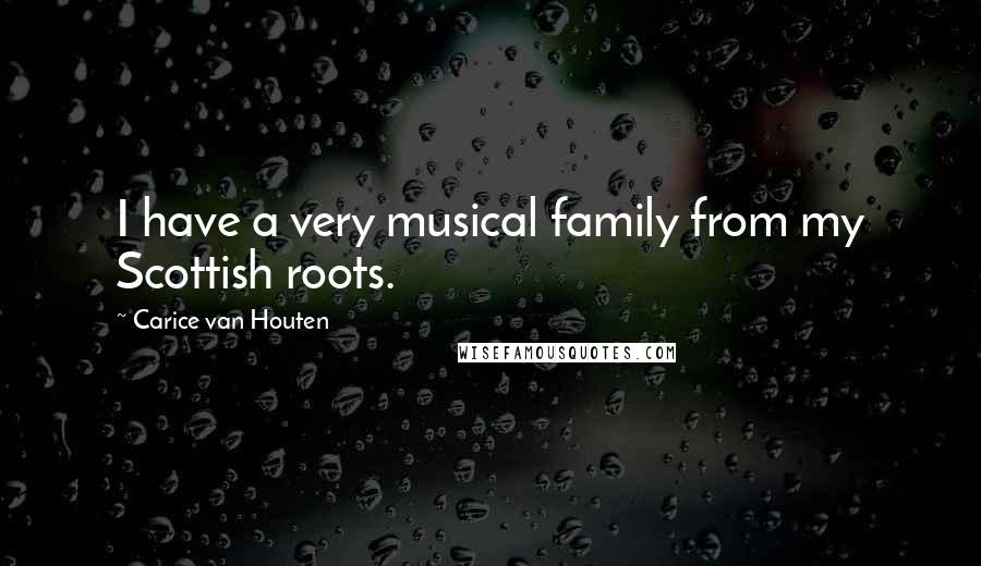 Carice Van Houten Quotes: I have a very musical family from my Scottish roots.
