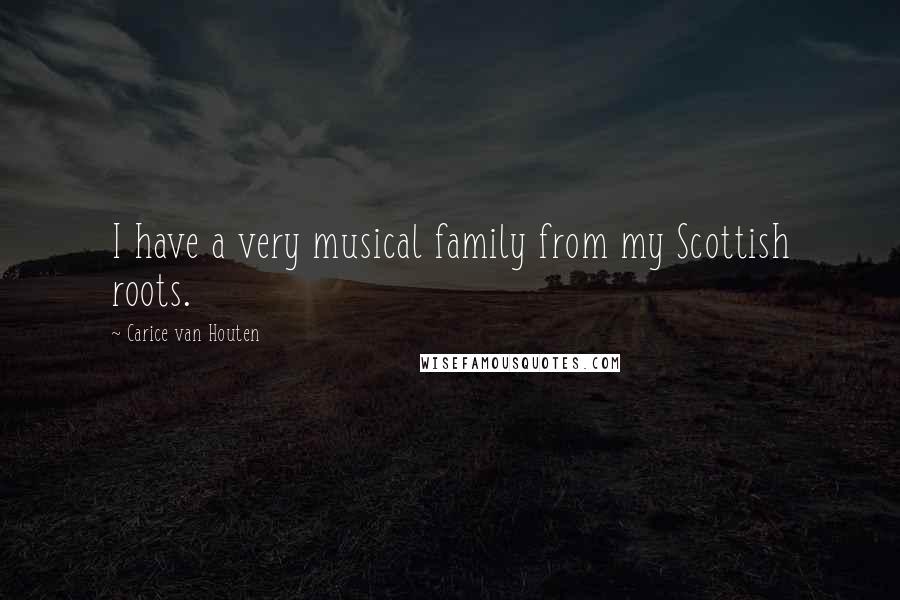 Carice Van Houten Quotes: I have a very musical family from my Scottish roots.