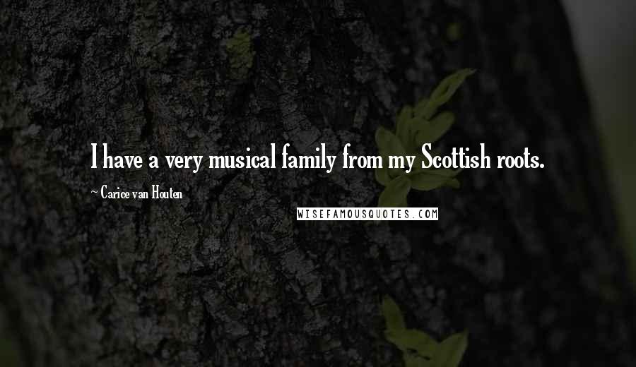Carice Van Houten Quotes: I have a very musical family from my Scottish roots.