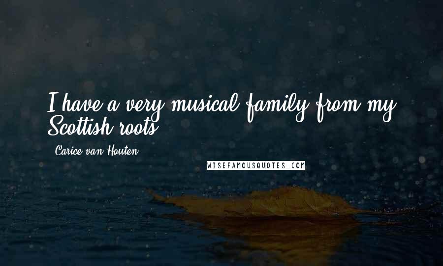 Carice Van Houten Quotes: I have a very musical family from my Scottish roots.