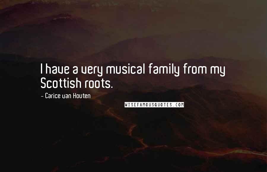 Carice Van Houten Quotes: I have a very musical family from my Scottish roots.