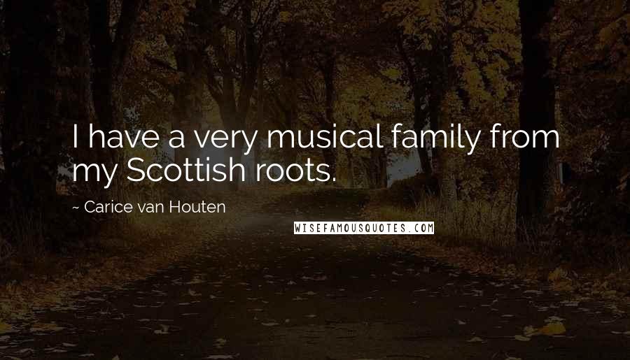 Carice Van Houten Quotes: I have a very musical family from my Scottish roots.