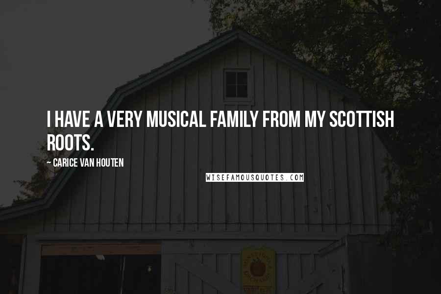 Carice Van Houten Quotes: I have a very musical family from my Scottish roots.