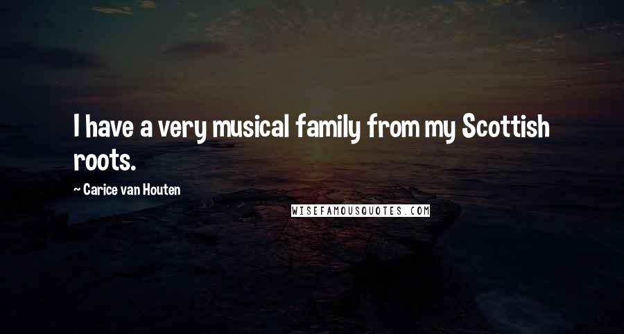 Carice Van Houten Quotes: I have a very musical family from my Scottish roots.