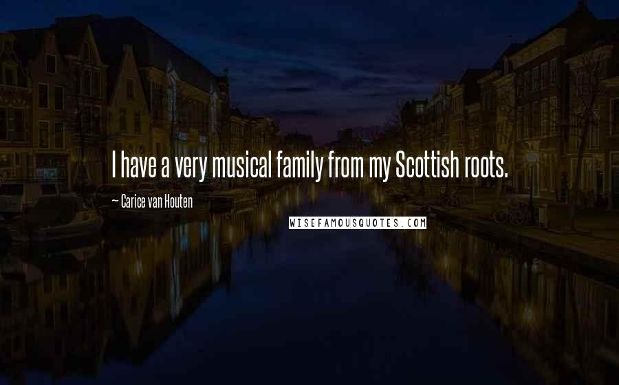 Carice Van Houten Quotes: I have a very musical family from my Scottish roots.