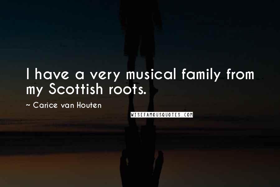 Carice Van Houten Quotes: I have a very musical family from my Scottish roots.
