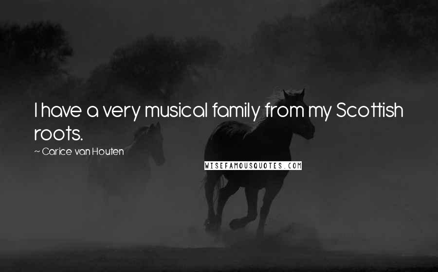 Carice Van Houten Quotes: I have a very musical family from my Scottish roots.