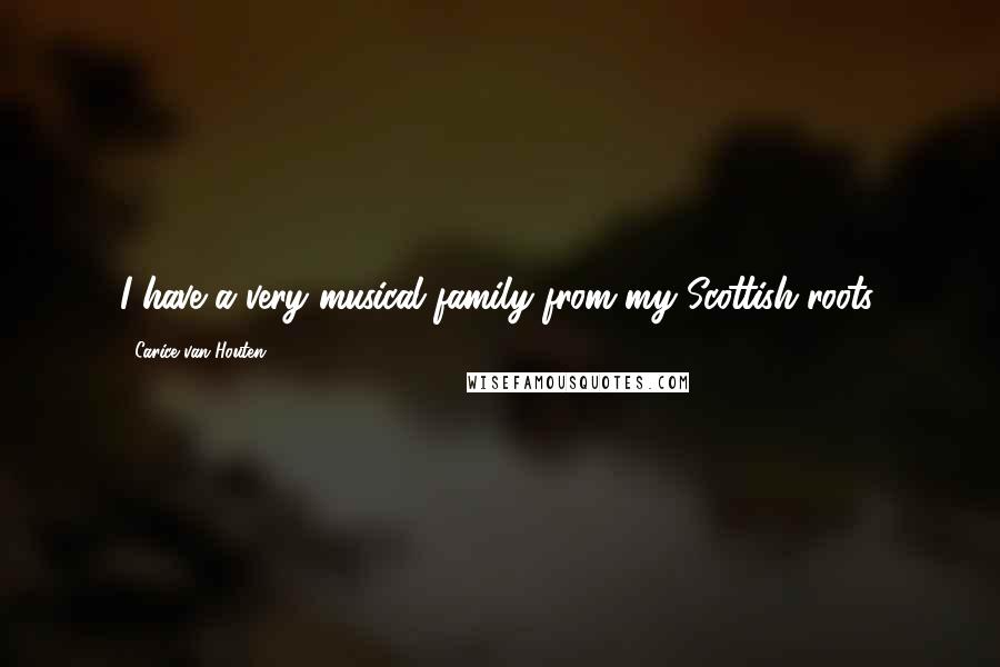 Carice Van Houten Quotes: I have a very musical family from my Scottish roots.