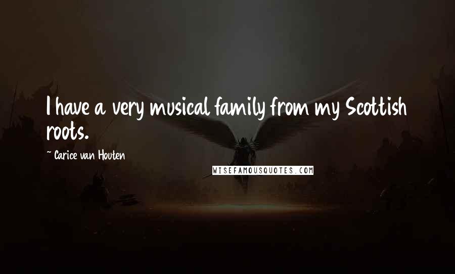 Carice Van Houten Quotes: I have a very musical family from my Scottish roots.