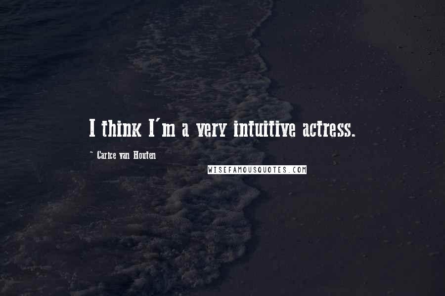 Carice Van Houten Quotes: I think I'm a very intuitive actress.