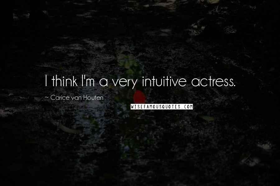 Carice Van Houten Quotes: I think I'm a very intuitive actress.