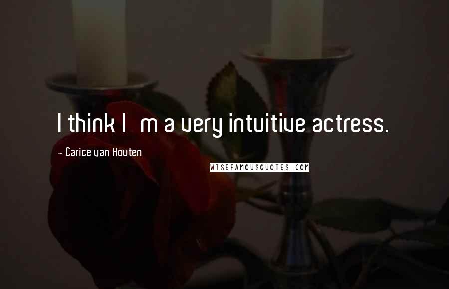 Carice Van Houten Quotes: I think I'm a very intuitive actress.