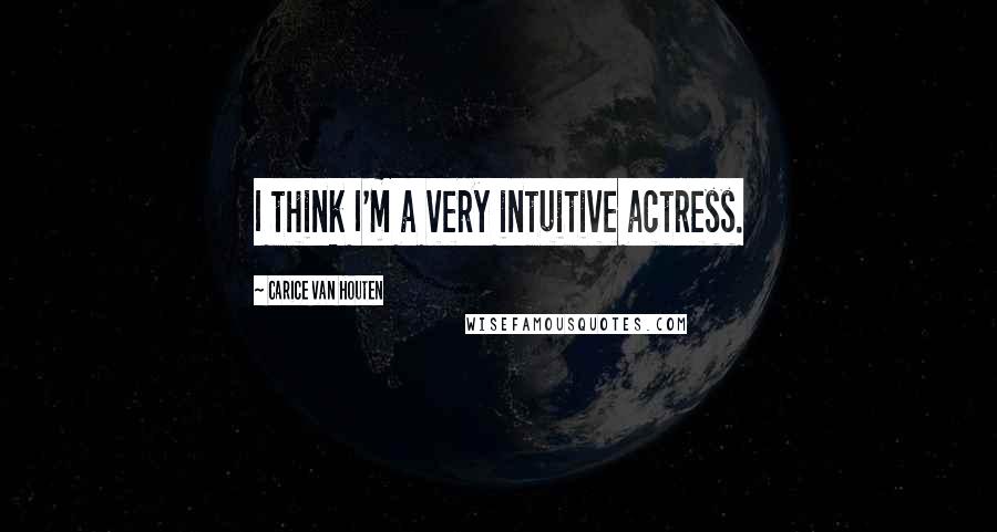 Carice Van Houten Quotes: I think I'm a very intuitive actress.