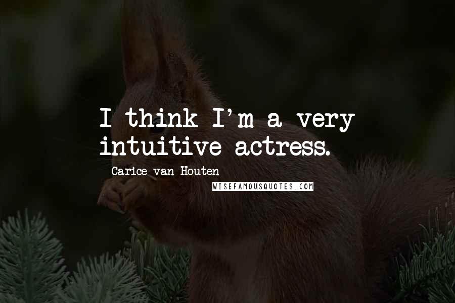 Carice Van Houten Quotes: I think I'm a very intuitive actress.