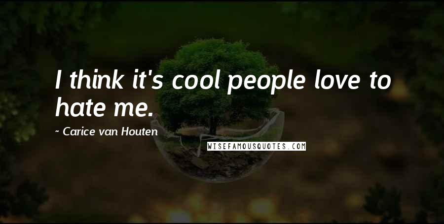 Carice Van Houten Quotes: I think it's cool people love to hate me.