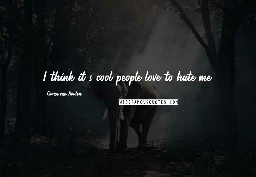 Carice Van Houten Quotes: I think it's cool people love to hate me.