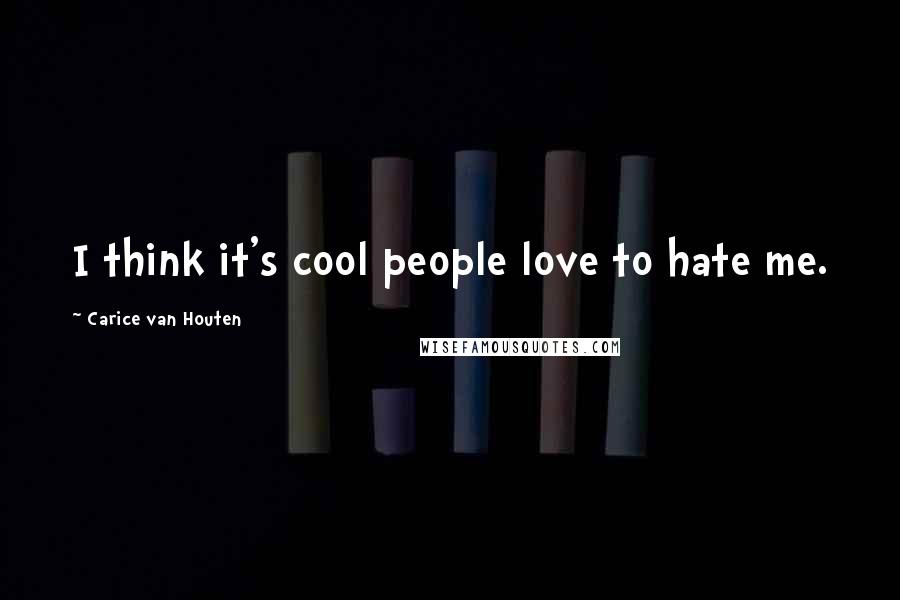 Carice Van Houten Quotes: I think it's cool people love to hate me.