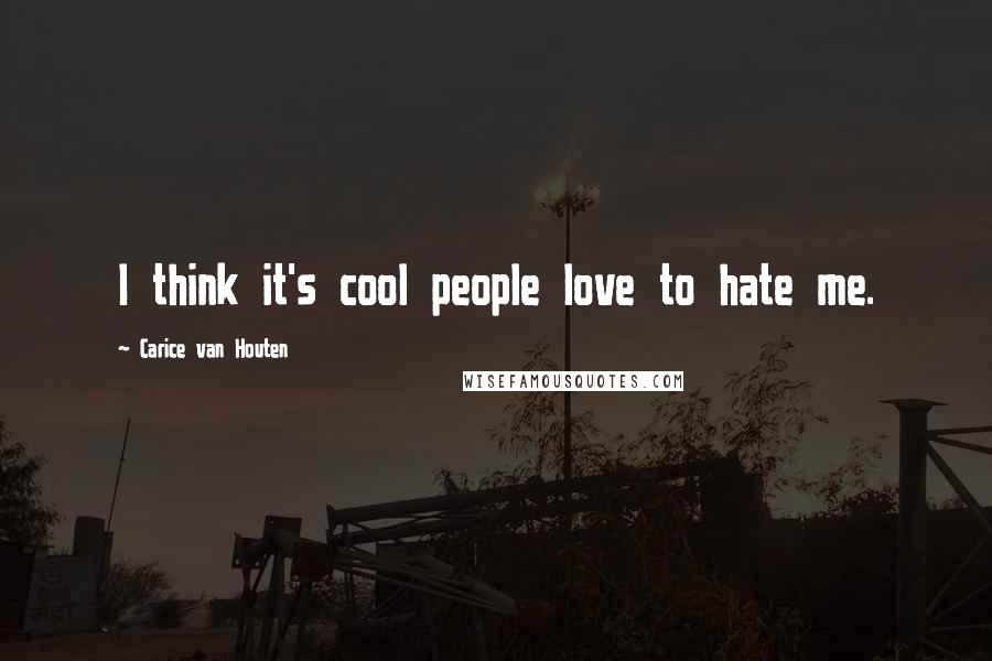 Carice Van Houten Quotes: I think it's cool people love to hate me.