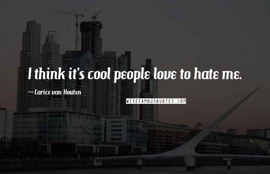 Carice Van Houten Quotes: I think it's cool people love to hate me.