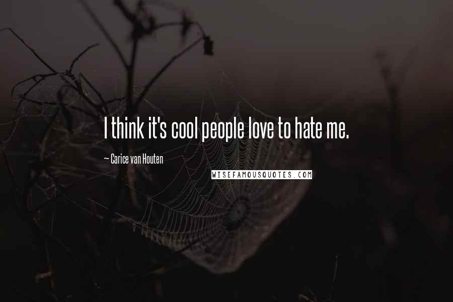 Carice Van Houten Quotes: I think it's cool people love to hate me.