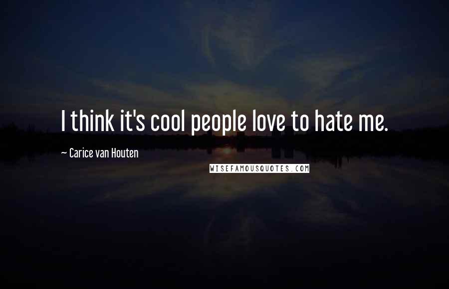 Carice Van Houten Quotes: I think it's cool people love to hate me.