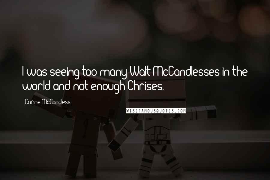 Carine McCandless Quotes: I was seeing too many Walt McCandlesses in the world and not enough Chrises.
