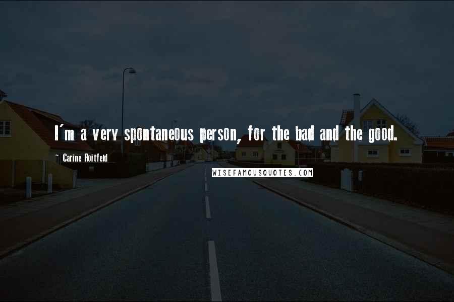 Carine Roitfeld Quotes: I'm a very spontaneous person, for the bad and the good.