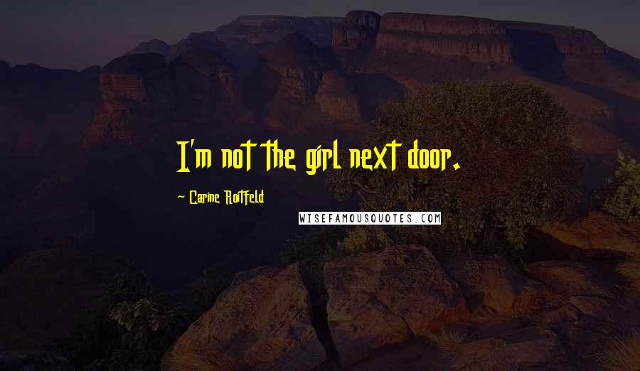Carine Roitfeld Quotes: I'm not the girl next door.