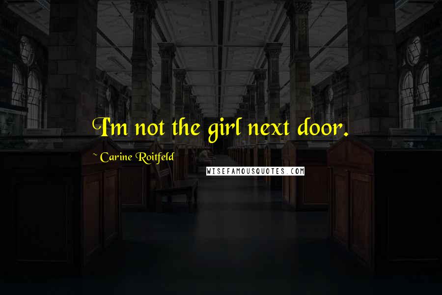 Carine Roitfeld Quotes: I'm not the girl next door.