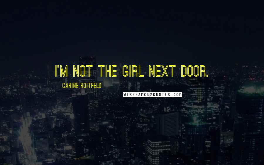 Carine Roitfeld Quotes: I'm not the girl next door.