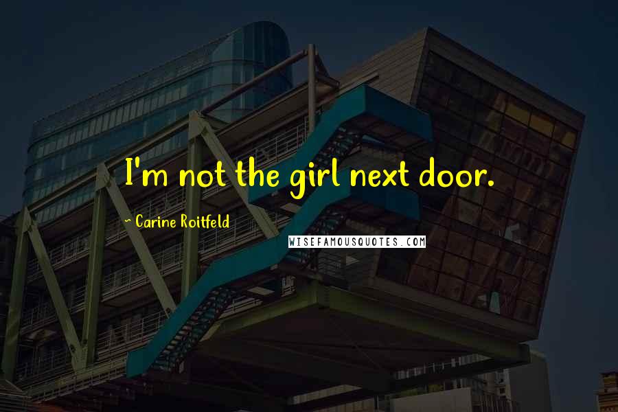Carine Roitfeld Quotes: I'm not the girl next door.