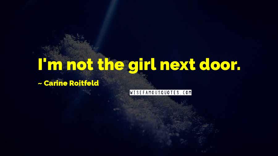 Carine Roitfeld Quotes: I'm not the girl next door.