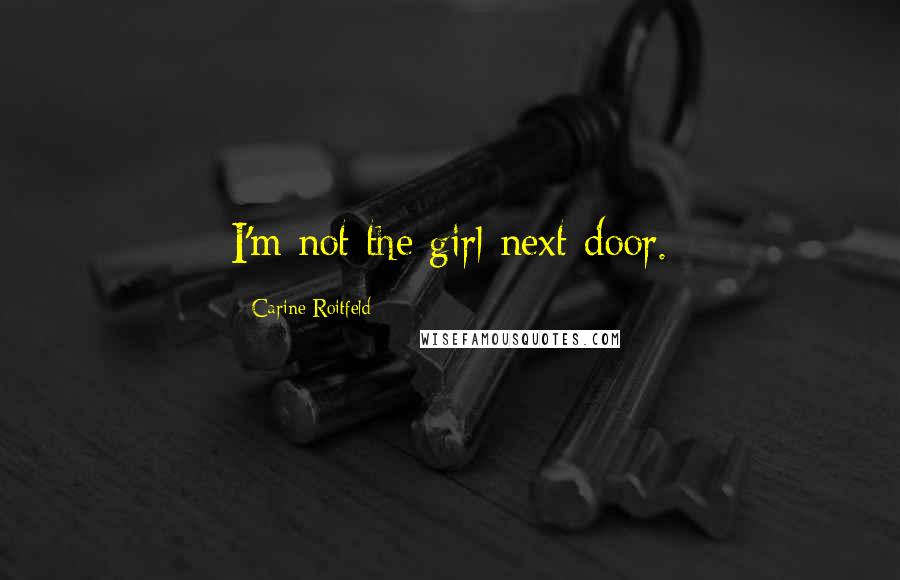 Carine Roitfeld Quotes: I'm not the girl next door.