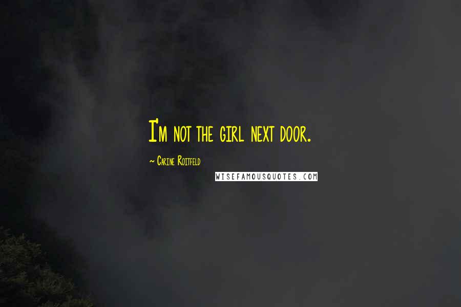 Carine Roitfeld Quotes: I'm not the girl next door.