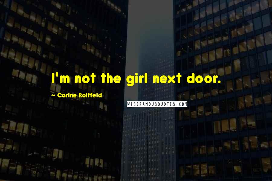 Carine Roitfeld Quotes: I'm not the girl next door.