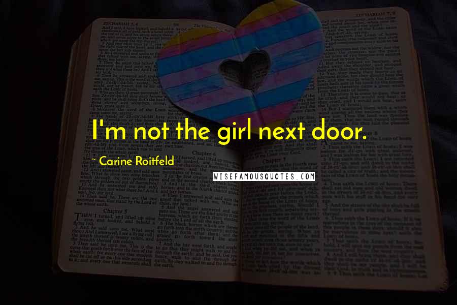 Carine Roitfeld Quotes: I'm not the girl next door.