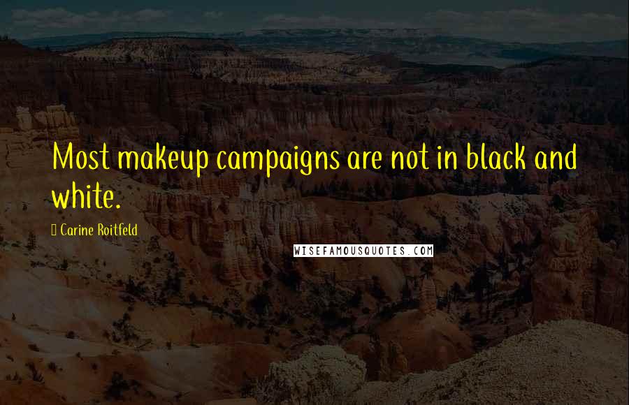 Carine Roitfeld Quotes: Most makeup campaigns are not in black and white.
