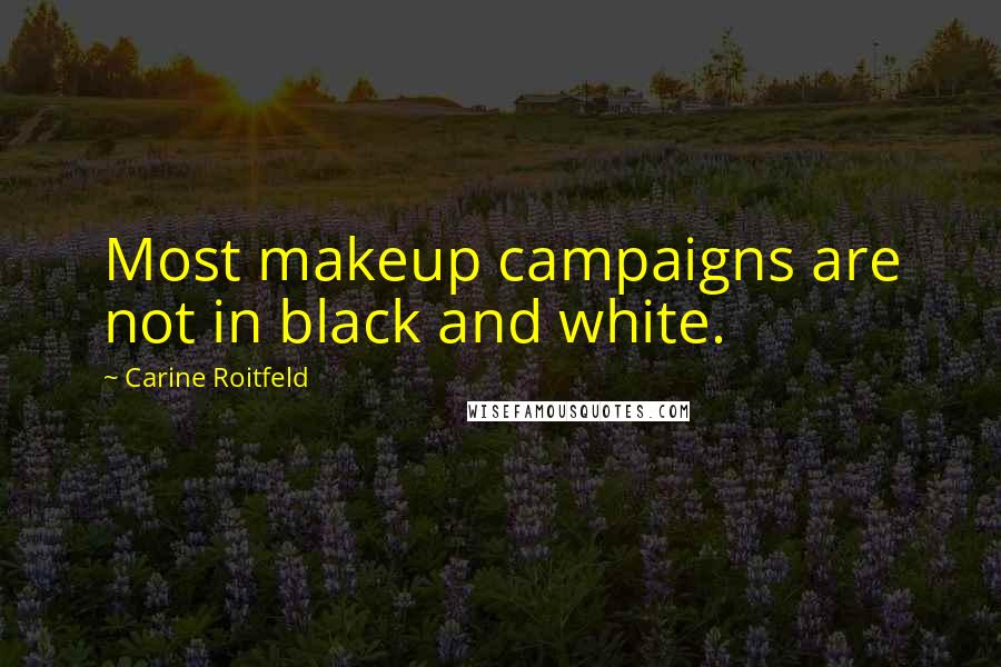 Carine Roitfeld Quotes: Most makeup campaigns are not in black and white.